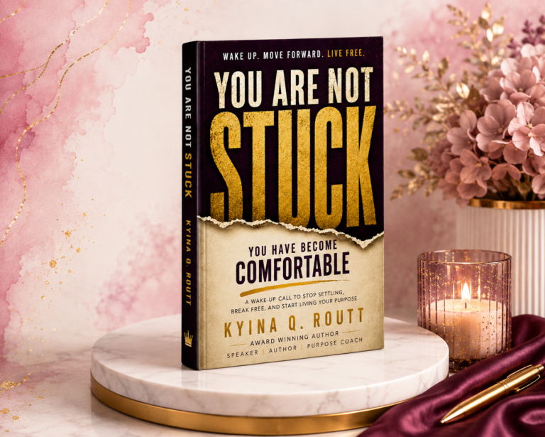 You Are Not Stuck—You Have Become Comfortable by Kyina Q. Routt